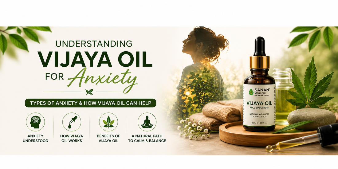 Understanding Vijaya Oil for Anxiety: Types of Anxiety & How Sanan Organix Vijaya Oil Can Help